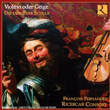 Violini Oder Geige Die Dresdner Schule - Francois Fernandez / Ricercar - Music - RICERCAR - 5400439002326 - May 1, 2011