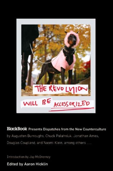 Cover for Aaron Hicklin · The Revolution Will Be Accessorized: Blackbook Presents Dispatches from the New Counterculture (Paperback Book) [First edition] (2006)