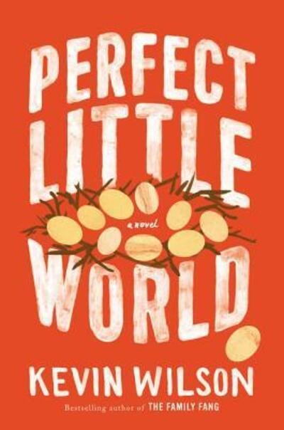Cover for Kevin Wilson · Perfect Little World: A Novel (Gebundenes Buch) [First edition. edition] (2017)