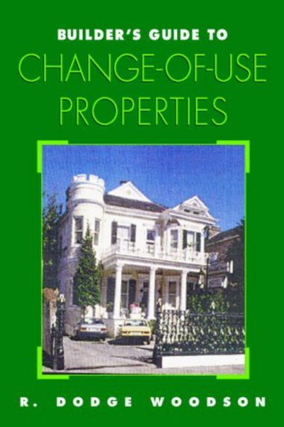 Builder's Guide to Change-of-use Properties - R. Dodge Woodson - Kirjat - McGraw-Hill - 9780070718326 - torstai 19. syyskuuta 1996