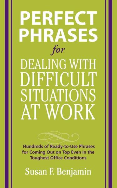 Cover for Susan Benjamin · Perfect Phrases for Dealing with Difficult Situations at Work:  Hundreds of Ready-to-Use Phrases for Coming Out on Top Even in the Toughest Office Conditions (Paperback Book) [Ed edition] (2008)