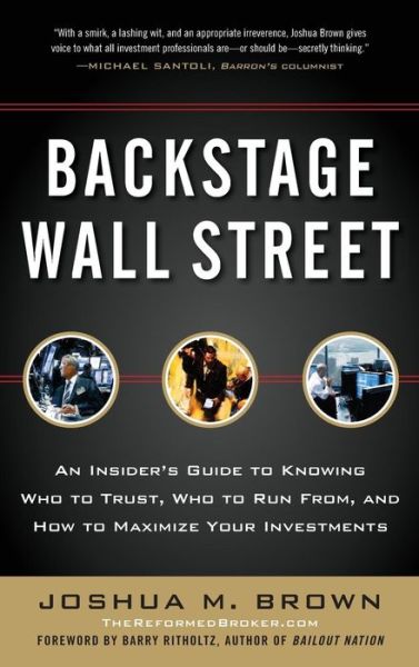 Cover for Joshua M. Brown · Backstage Wall Street: an Insider's Guide to Knowing Who to Trust, Who to Run From, and How to Maximize Your Investments (Hardcover Book) (2012)