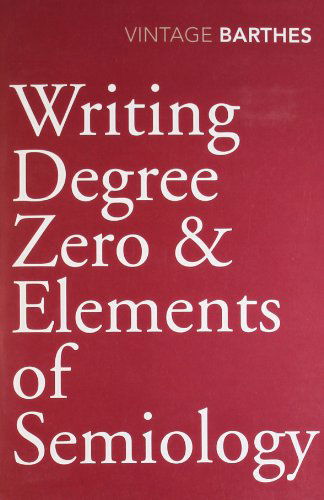 Writing Degree Zero & Elements of Semiology - Roland Barthes - Kirjat - Vintage Publishing - 9780099528326 - torstai 4. marraskuuta 2010