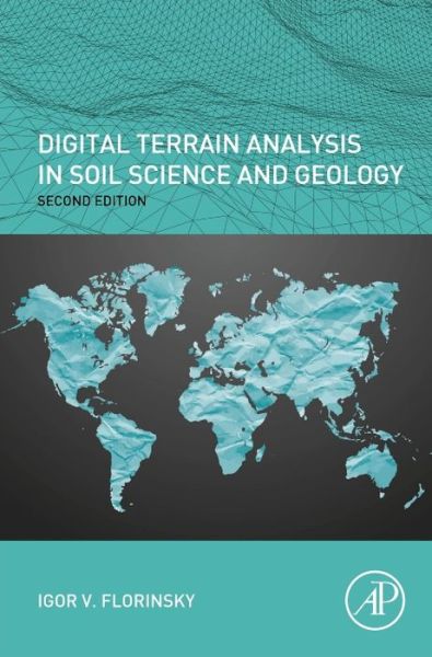 Cover for Florinsky, Igor (Principal Research Scientist, Institute of Mathematical Problems of Biology, The Keldysh Institute of Applied Mathematics, Russian Academy of Sciences, Pushchino, Russia) · Digital Terrain Analysis in Soil Science and Geology (Gebundenes Buch) (2016)