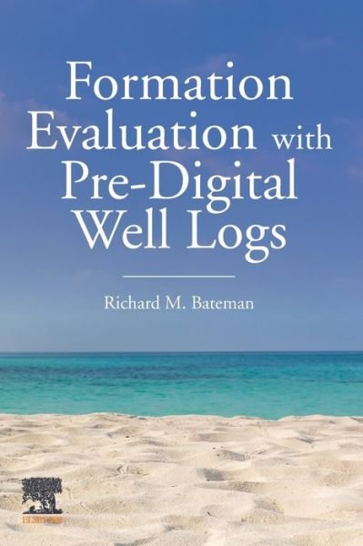 Cover for Bateman, Richard M. (Associate Professor, Petroleum Engineering Department, Texas Tech University, USA) · Formation Evaluation with Pre-Digital Well Logs (Paperback Book) (2020)