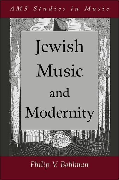 Cover for Bohlman, Philip V. (Professor of Music, Professor of Music, University of Chicago) · Jewish Music and Modernity - AMS Studies in Music (Hardcover Book) (2008)