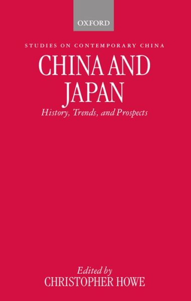 Cover for Howe, Christopher, · China and Japan: History, Trends, and Prospects - Studies on Contemporary China (Taschenbuch) (1996)