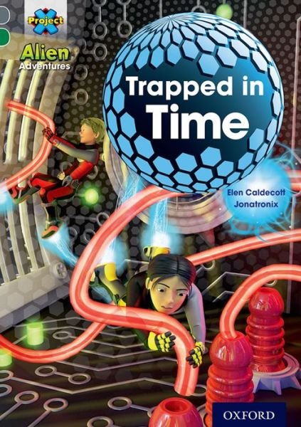 Project X Alien Adventures: Grey Book Band, Oxford Level 12: Trapped in Time - Project X ^IAlien Adventures^R - Elen Caldecott - Books - Oxford University Press - 9780198391326 - January 9, 2014