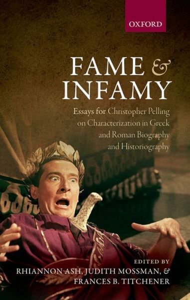 Cover for Rhiannon Ash · Fame and Infamy: Essays for Christopher Pelling on Characterization in Greek and Roman Biography and Historiography (Hardcover bog) (2015)