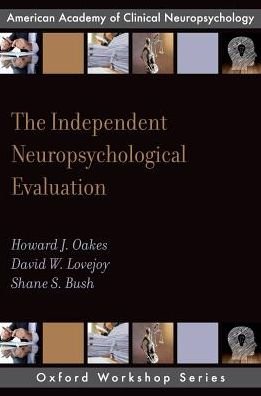 The Independent Neuropsychological Evaluation - AACN Workshop Series - Oakes, Howard J. (Associate Director, Head Injury Program; Faculty Department of Psychiatry and Neurosurgery, Associate Director, Head Injury Program; Faculty Department of Psychiatry and Neurosurgery, Hartform Hospital/ Institute of Living) - Books - Oxford University Press Inc - 9780199828326 - June 29, 2017