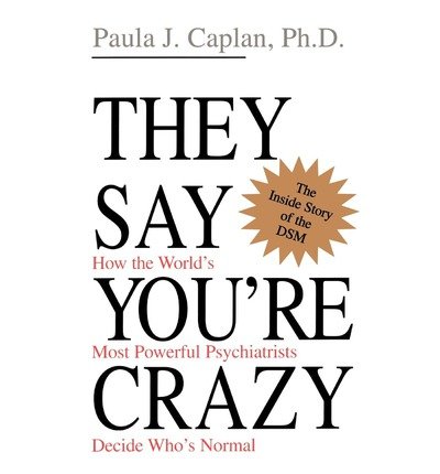 Cover for Paula Caplan · They Say You're Crazy: How The World's Most Powerful Psychiatrists Decide Who's Normal (Taschenbuch) (1996)