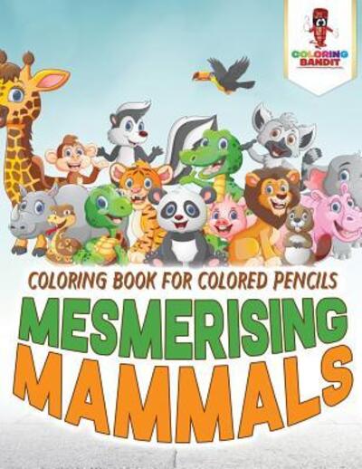 Cover for Coloring Bandit · Mesmerising Mammals : Coloring Book for Colored Pencils (Paperback Book) (2017)