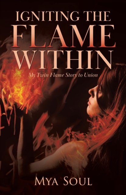 Igniting the Flame Within - Mya Soul - Bücher - Tellwell Talent - 9780228854326 - 24. Juni 2021