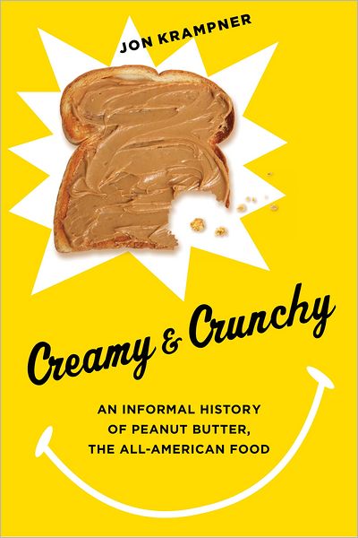 Cover for Jon Krampner · Creamy and Crunchy: An Informal History of Peanut Butter, the All-American Food - Arts and Traditions of the Table: Perspectives on Culinary History (Hardcover Book) (2012)