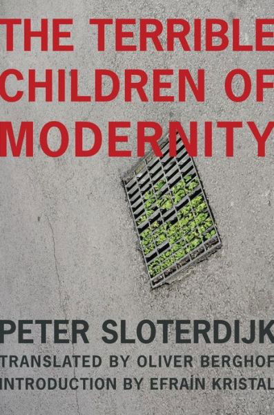 Cover for Peter Sloterdijk · The Terrible Children of Modernity - The Wellek Library Lectures (Hardcover bog) (2024)