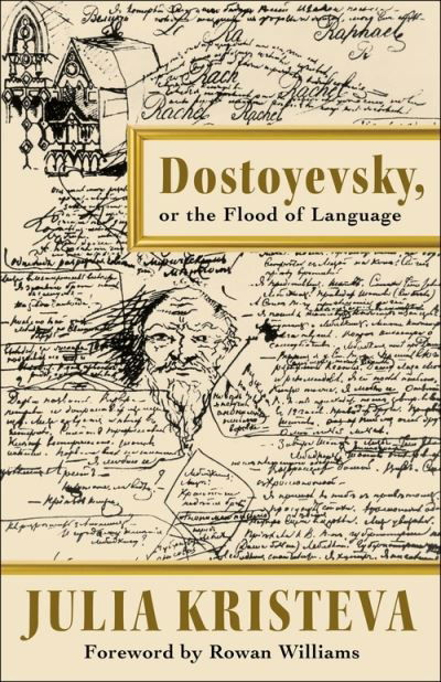 Dostoyevsky, or The Flood of Language - European Perspectives: A Series in Social Thought and Cultural Criticism - Julia Kristeva - Bücher - Columbia University Press - 9780231203326 - 28. Dezember 2021