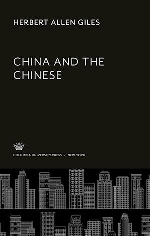 China and the Chinese - Herbert Allen Giles - Inne - Columbia University Press - 9780231906326 - 8 grudnia 2021