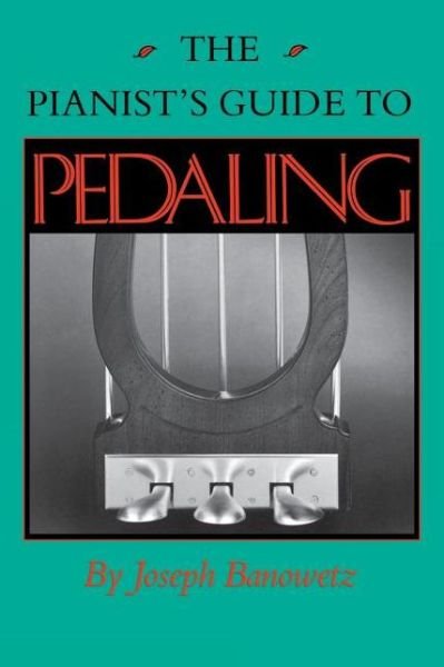 The Pianist's Guide to Pedaling - Joseph Banowetz - Książki - Indiana University Press - 9780253207326 - 22 września 1992