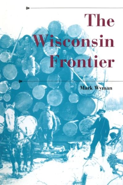 Cover for Mark Wyman · The Wisconsin Frontier (Paperback Book) (2011)