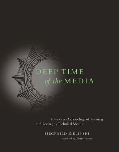 Cover for Zielinski, Siegfried (Professor, Universitat der Kunste Berlin) · Deep Time of the Media: Toward an Archaeology of Hearing and Seeing by Technical Means - Electronic Culture: History, Theory, and Practice (Paperback Bog) (2008)