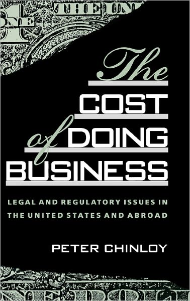 Cover for Peter Chinloy · The Cost of Doing Business: Legal and Regulatory Issues in the United States and Abroad (Hardcover Book) (1989)