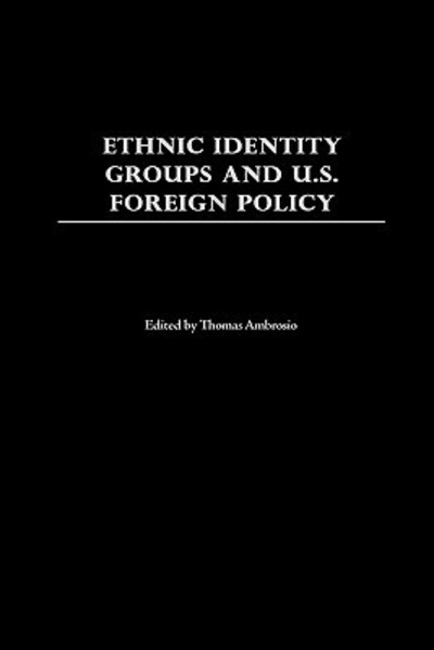 Cover for Thomas Ambrosio · Ethnic Identity Groups and U.S. Foreign Policy (Hardcover Book) (2002)