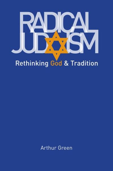 Cover for Arthur Green · Radical Judaism: Rethinking God and Tradition - The Franz Rosenzweig Lecture Series (Paperback Book) (2010)