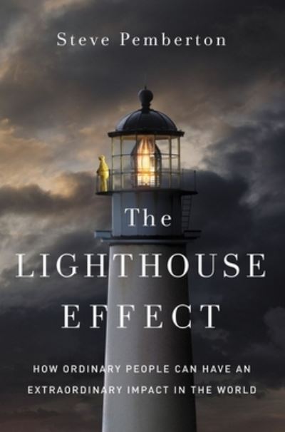 Cover for Steve Pemberton · The Lighthouse Effect: How Ordinary People Can Have an Extraordinary Impact in the World (Hardcover Book) (2021)