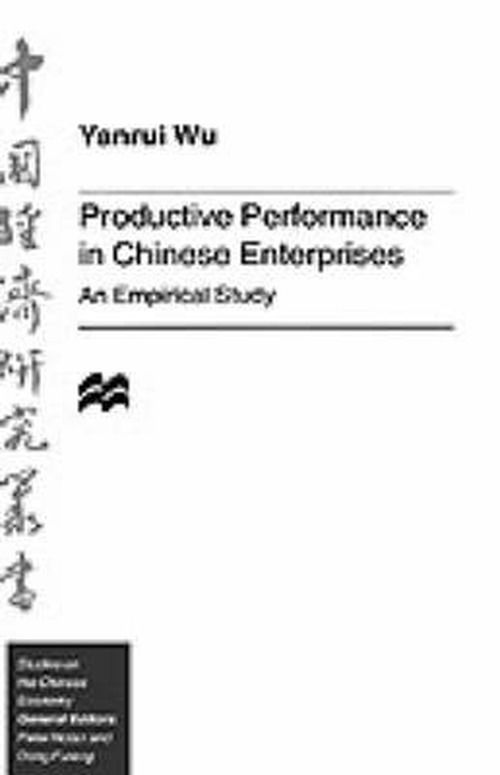 Productive Performance of Chinese Enterprises: An Empirical Study - Studies on the Chinese Economy - Y. Wu - Bøker - Palgrave USA - 9780312128326 - 11. juni 1996