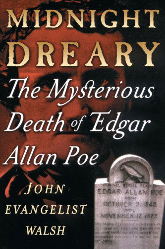 Midnight Dreary: the Mysterious Death of Edgar Allan Poe - John Evangelist Walsh - Książki - Palgrave Macmillan Trade - 9780312227326 - 5 maja 2000