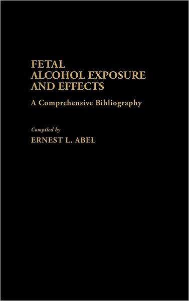 Cover for &quot;Abel&quot; · Fetal Alcohol Exposure and Effects: A Comprehensive Bibliography (Hardcover Book) (1985)