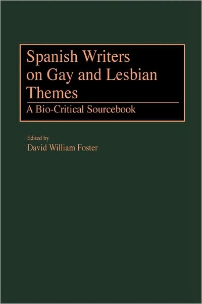 Cover for David William Foster · Spanish Writers on Gay and Lesbian Themes: A Bio-Critical Sourcebook (Hardcover Book) (1999)