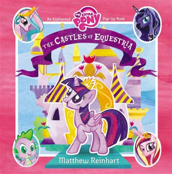 Cover for Matthew Reinhart · My Little Pony: the Castles of Equestria: an Enchanted My Little Pony Pop-up Book (Hardcover Book) (2015)