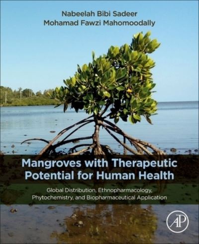 Cover for Sadeer, Nabeelah Bibi (Pursuing her Ph.D., Department of Health Sciences, University of Mauritius, Mauritius) · Mangroves with Therapeutic Potential for Human Health: Global Distribution, Ethnopharmacology, Phytochemistry, and Biopharmaceutical Application (Paperback Book) (2022)