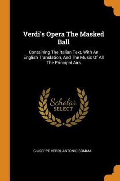 Verdi's Opera The Masked Ball - Giuseppe Verdi - Kirjat - Franklin Classics - 9780343131326 - sunnuntai 14. lokakuuta 2018