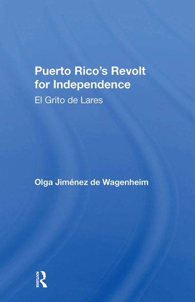 Puerto Rico's Revolt For Independence: El Grito De Lares - Olga Jimenez De Wagenheim - Livros - Taylor & Francis Ltd - 9780367300326 - 31 de outubro de 2024