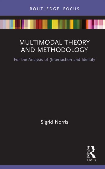 Cover for Sigrid Norris · Multimodal Theory and Methodology: For the Analysis of (Inter)action and Identity - Routledge Focus on Linguistics (Hardcover Book) (2020)