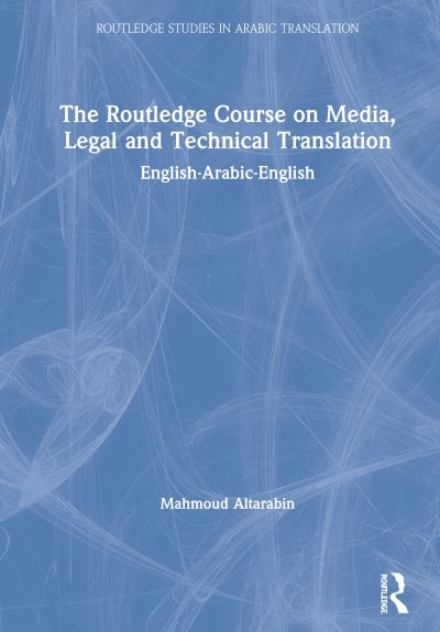 Cover for Mahmoud Altarabin · The Routledge Course on Media, Legal and Technical Translation: English-Arabic-English - Routledge Studies in Arabic Translation (Hardcover Book) (2020)