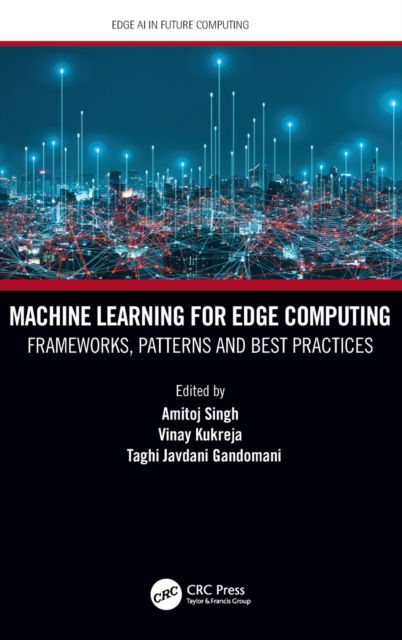 Cover for Amitoj Singh · Machine Learning for Edge Computing: Frameworks, Patterns and Best Practices - Edge AI in Future Computing (Hardcover Book) (2022)