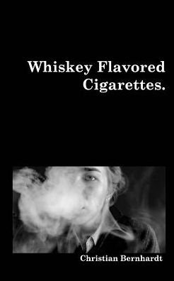 Cover for Christian Bernhardt · Whiskey Flavored Cigarettes (Paperback Book) (2019)