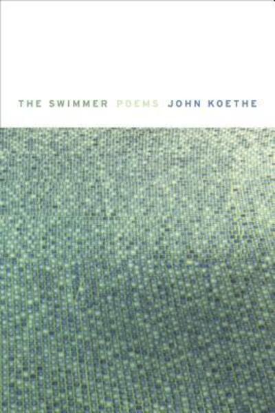 Cover for John Koethe · The Swimmer: Poems (Hardcover Book) (2016)