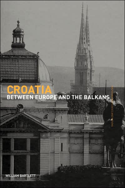 Cover for William Bartlett · Croatia: Between Europe and the Balkans - Postcommunist States and Nations (Hardcover Book) (2002)