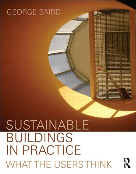 Cover for Baird, George (Victoria University of Wellington, New Zealand) · Sustainable Buildings in Practice: What the Users Think (Paperback Book) (2010)