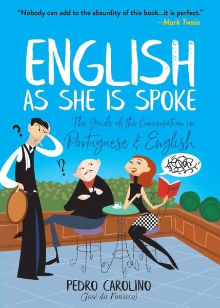 English as She is Spoke: the Guide of the Conversation in Portuguese and English: The Guide of the Conversation in Portuguese and English - Pedro Carolino - Kirjat - Dover Publications Inc. - 9780486829326 - keskiviikko 17. lokakuuta 2018