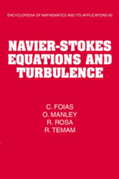 Cover for Foias, C. (Indiana University, Bloomington) · Navier-Stokes Equations and Turbulence - Encyclopedia of Mathematics and its Applications (Gebundenes Buch) (2001)