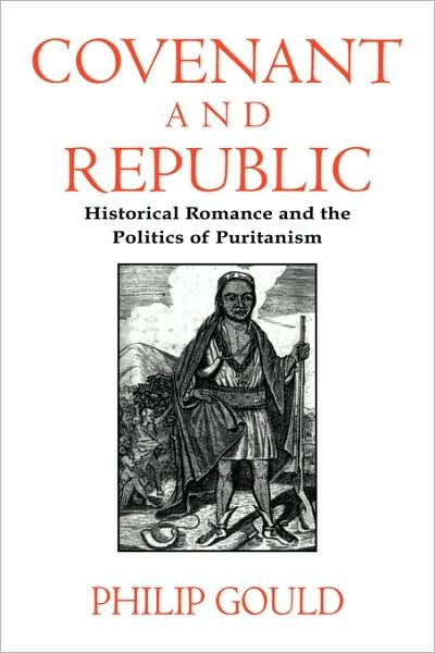 Cover for Gould, Philip (Brown University, Rhode Island) · Covenant and Republic: Historical Romance and the Politics of Puritanism - Cambridge Studies in American Literature and Culture (Paperback Bog) (2009)