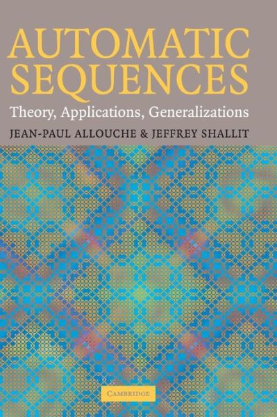 Cover for Allouche, Jean-Paul (Universite de Paris XI) · Automatic Sequences: Theory, Applications, Generalizations (Hardcover Book) (2003)