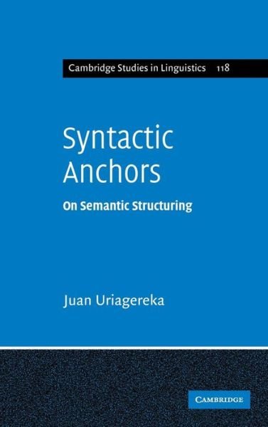 Cover for Uriagereka, Juan (University of Maryland, College Park) · Syntactic Anchors: On Semantic Structuring - Cambridge Studies in Linguistics (Innbunden bok) (2008)