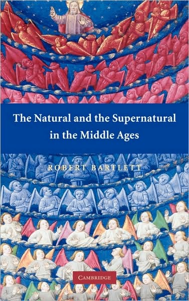 Cover for Bartlett, Robert (University of St Andrews, Scotland) · The Natural and the Supernatural in the Middle Ages - The Wiles Lectures (Hardcover Book) (2008)