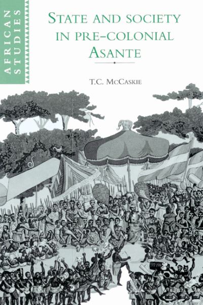 Cover for McCaskie, T. C. (University of Birmingham) · State and Society in Pre-colonial Asante - African Studies (Paperback Book) (2003)